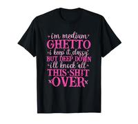 I'm Medium Ghetto I Keep It Classy But Deep Down I'll Knock T-Shirt