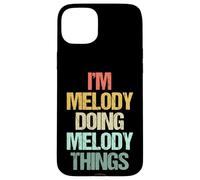 I'm Melody Doing Melody Things - Funny Saying Name Melody Case for iPhone 15 Plus