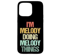 I'm Melody Doing Melody Things - Funny Saying Name Melody Case for iPhone 15 Pro Max