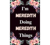 I'm Meredith Doing Meredith Things: A Cute Personalized Notebook for Women, Teens, and Girls Named Meredith - Fun Gift for Writing, Journaling, and Everyday Notes