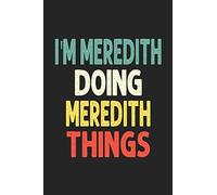 I'M Meredith Doing Meredith Things: Personalized Wife Women Girl Men Notebook Meredith Journal a Beautiful: Lined Notebook / Journal Gift, Iris journal Wife Women Girl Men, Gift, Journal, College