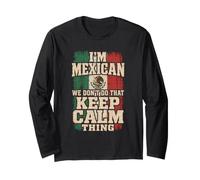 I'm Mexican We Don't Do that Keep Calm Thing Mexican Flag Long Sleeve T-Shirt