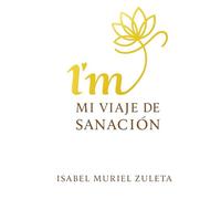 I'M : Mi Viaje de Sanacion - Del dolor a La Paz interior