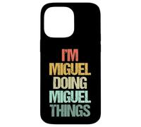 I'm Miguel Doing Miguel Things - Funny Saying Name Miguel Case for iPhone 14 Pro Max