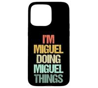 I'm Miguel Doing Miguel Things - Funny Saying Name Miguel Case for iPhone 15 Pro Max
