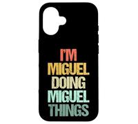 I'm Miguel Doing Miguel Things - Funny Saying Name Miguel Case for iPhone 16
