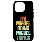 I'm Miguel Doing Miguel Things - Funny Saying Name Miguel Case for iPhone 16 Pro