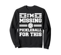 I'm Missing Pickleball For This Game Player Pickleball Lover Sweatshirt