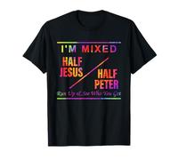 I'm Mixed Half Je-sus Half Peter Run Up & See Who You Get T-Shirt