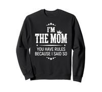 I'm Mom You Have Rules Because I Said So Family Role Sweatshirt