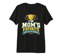 I'm Mom's Favorite Don't Tell My Siblings Premium T-Shirt