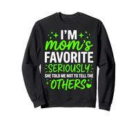 I'm Mom's Favorite Seriously She Told Me Not Tell Others Sweatshirt