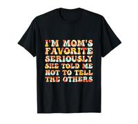 I'm Mom's Favorite Seriously She Told me Not to Tell Funny T-Shirt