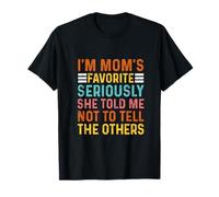 I'm Mom's Favorite Seriously She Told me Not to Tell Funny T-Shirt