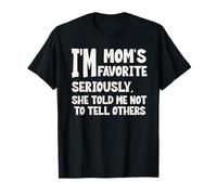 I'm Mom's Favorite Seriously She Told me Not to Tell Others T-Shirt