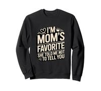 I'm Moms Favorite She Told Me Not To Tell You Sweatshirt