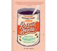 I'm More Dateable than a Plate of Refried Beans: And Other Romantic Observations