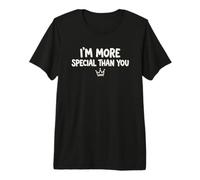 I'm More Special Than You Premium T-Shirt