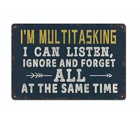 I'm Multitasking I Can Listen Ignore and Forget All at the Same Time Funny Sarcastic Metal Tin Sign Man Cave Bar Art Decor Funny Decor for Home Garage 8 X 12 Inch