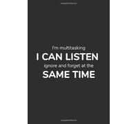 I'm multitasking I CAN LISTEN ignore and forget at the SAME TIME : Birthday Best Friend Funny Quotes, Lined Notebook Journal Pocket Size, Black Onyx, Jokes and Saying