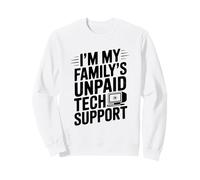 I'm My Family's Unpaid Tech Support Funny Humor Sweatshirt