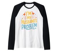 I'm My Husband's Problem Funny Wife Humor Quote Raglan Baseball Tee