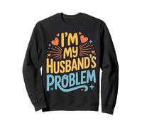 I'm My Husband's Problem Funny Wife Humor Quote Sweatshirt