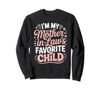 I'm My Mother In Laws Favorite Child Humor Sweatshirt