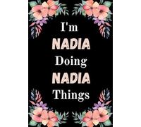 I'm Nadia Doing Nadia Things: A Cute Personalized Notebook for Women, Teens, and Girls Named Nadia - Fun Gift for Writing, Journaling, and Everyday Notes