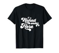I'm Naked Under Here T-Shirt T-Shirt