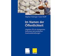 Im Namen der Öffentlichkeit: Litigation-PR als strategisches Instrument bei juristischen Auseinandersetzungen