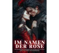 Im Namen der Rose: Ein historischer Liebesroman über gefährliche Allianzen
