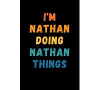 I'm Nathan Doing Nathan Things: Custom Journal Notebook, Best Personalized Gift Idea For Nathan , Funny First Name Saying Make A Great Gift For ... Inches With 120 Pages , Glossy Finish Cover