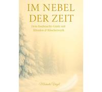 Im Nebel der Zeit: Dein Rauhnacht-Guide mit Ritualen & Räucherwerk