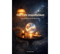 Im Netz der Zeit - Im Netz der Zeit - Das Café Unendlichkeit: „Ein literarischer Kurzroman über Zeit, Zufall und Sein“ (Im Netz der Zeit - Zwischen Zeit und Wunder)