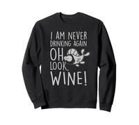I'm Never Drinking Again Oh Look Funny Wine Lover Humor Sweatshirt
