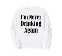I'm Never Drinking Again White Lie Party Funny Quote Design Sweatshirt