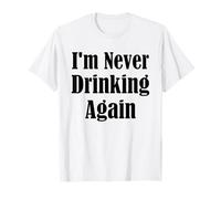 I'm Never Drinking Again White Lie Party Funny Quote Design T-Shirt