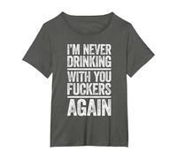 I'm Never Drinking with You Fuckers Again Shirt Drinking T-Shirt, Women's Plus, Asphalt Grey, 2X