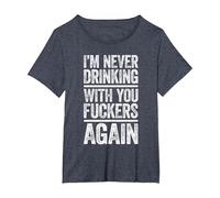 I'm Never Drinking with You Fuckers Again Shirt Drinking T-Shirt, Women's Plus, Heather Blue, 2X