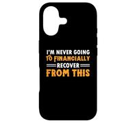 I'm Never Going To Financially Recover From This Case for iPhone 17