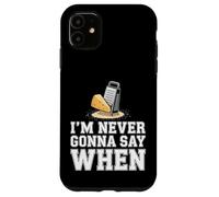 I'm Never Gonna Say When Parmesan Cheese Grater - Case for iPhone 11