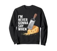 I'm Never Gonna Say When Parmesan Cheese Grater - Sweatshirt