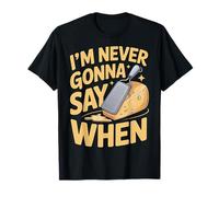 I'm Never Gonna Say When Parmesan Cheese Grater ------- T-Shirt
