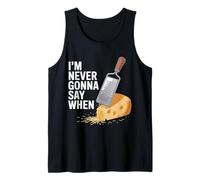 I'm Never Gonna Say When Parmesan Cheese Grater - Tank Top