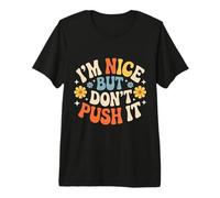 I'm Nice But Don't Push It - Premium T-Shirt
