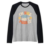 I'm Nice But Don't Push It - Raglan Baseball Tee