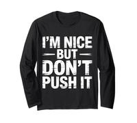 I'm Nice But Don't Push It Sassy Attitude Personality - Long Sleeve T-Shirt