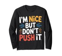 I'm Nice But Don't Push It Sassy Attitude Personality - Long Sleeve T-Shirt
