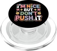 I'm Nice But Don't Push It Sassy Attitude Personality - PopSockets PopGrip for MagSafe